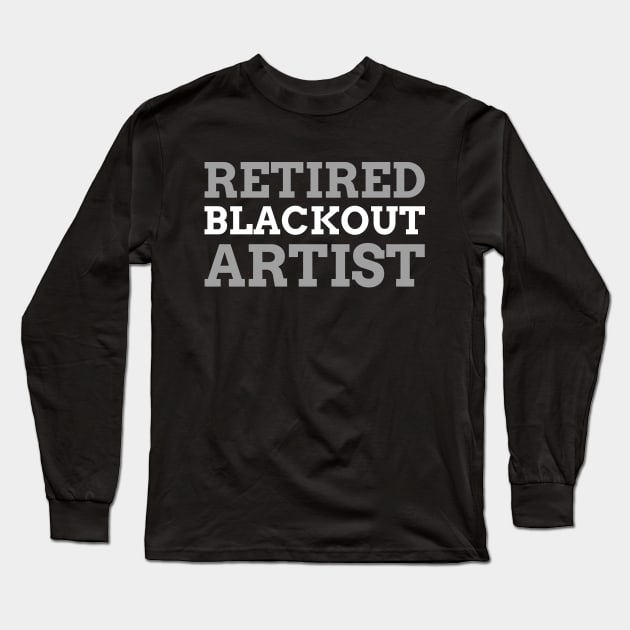 Retired Blackout Artist Alcoholic Recovery Long Sleeve T-Shirt by RecoveryTees